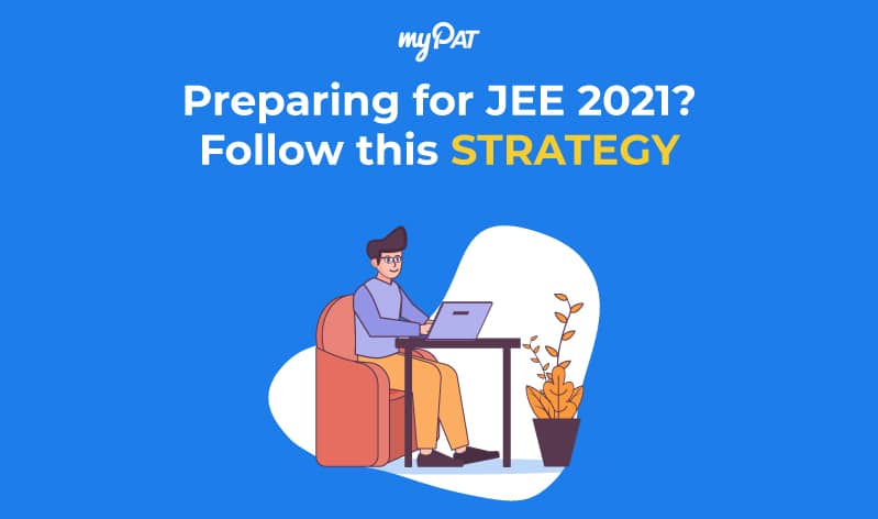 Preparing for JEE Main 2021? This should be your strategy