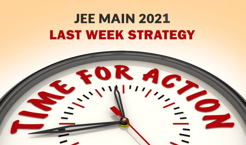 JEE Main 2021: Last Week Strategy