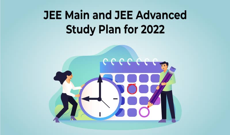 Study Plan for JEE Main and JEE Advanced 2022